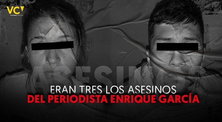 Caen supuestos homicidas del periodista Enrique García