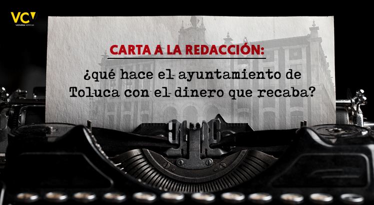 Carta a la Redacción: ¿qué hace el ayuntamiento de Toluca con el dinero que recaba?